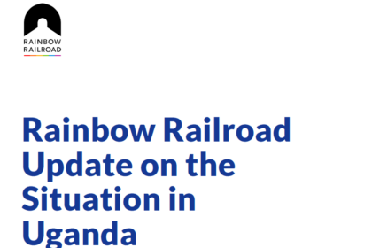 Rainbow Railroad Update on the Situation in Uganda
